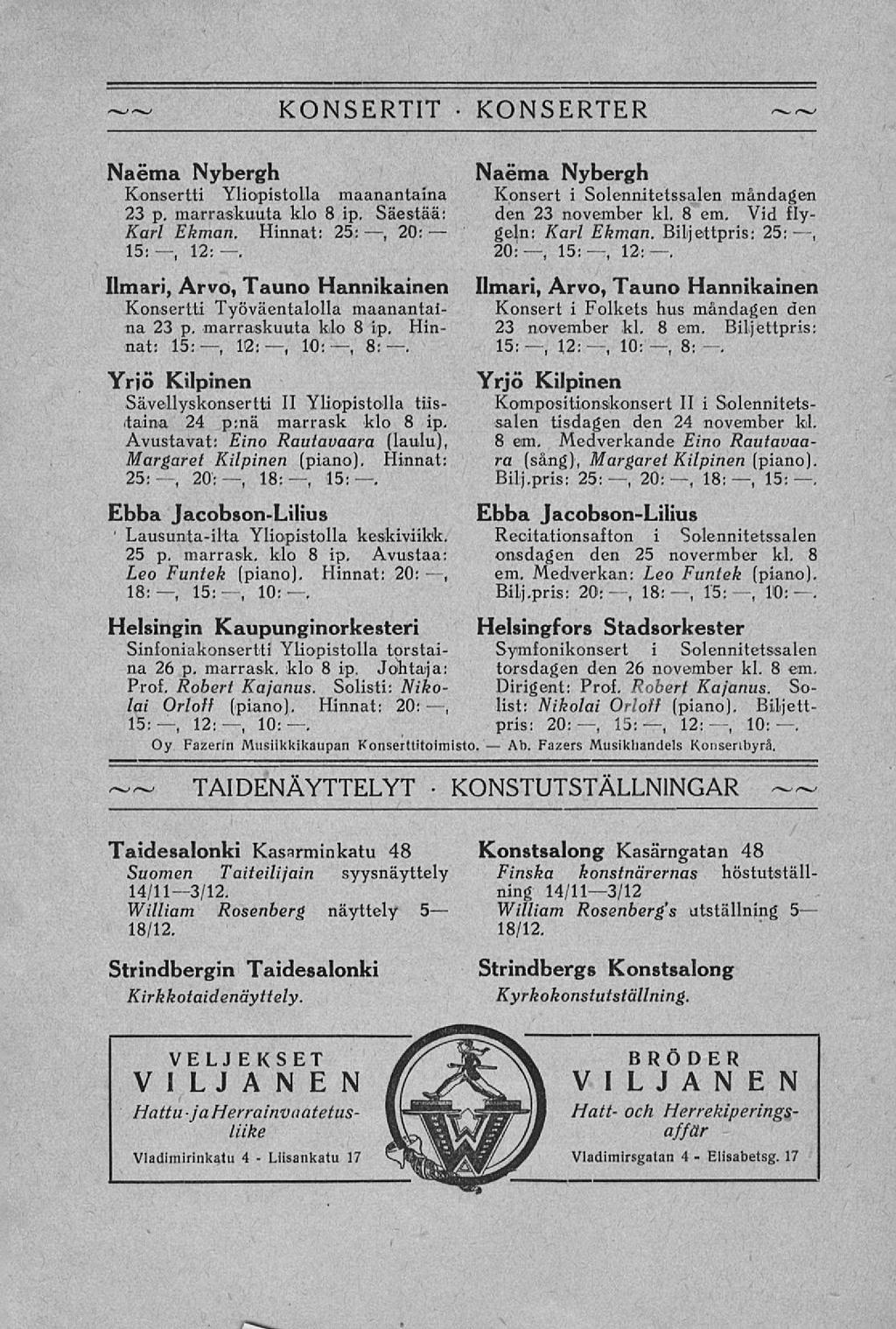 Liisankatu KONSTUTSTÄLLNINGAR Ab. Elisabetsg. KONSERTIT KONSERTER Naéma Nybergh Konsertti Yliopistolla maanantaina 23 p. marraskuuta klo 8 ip. Säestää: Karl Ekman. Hinnat: 25:, 20: 15:, 12:.