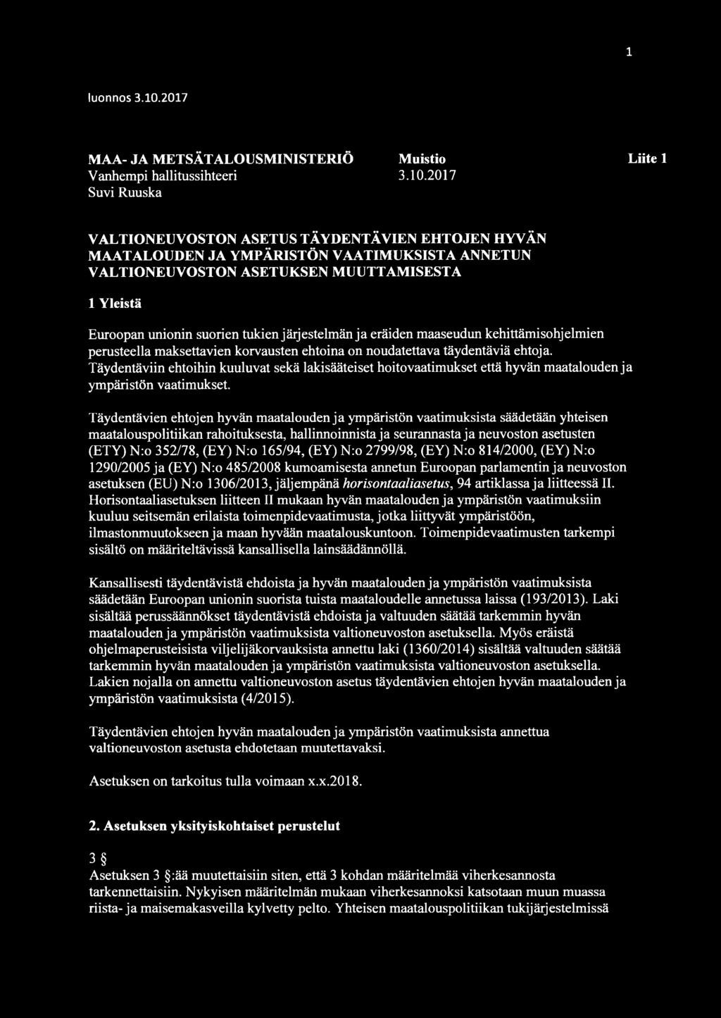 2017 Suvi Ruuska Liite 1 VALTIONEUVOSTON ASETUS TÄYDENTÄVIEN EHTOJEN HYVÄN MAATALOUDEN JA YMPÄRISTÖN VAATIMUKSISTA ANNETUN VALTIONEUVOSTON ASETUKSEN MUUTTAMISESTA 1 Yleistä Euroopan unionin suorien