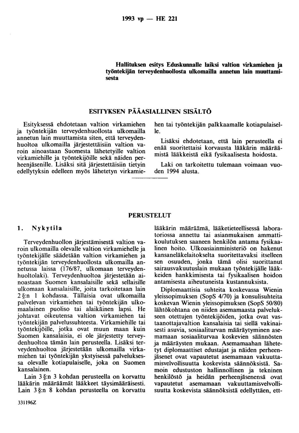 1993 vp - HE 221 Hallituksen esitys Eduskunnalle laiksi valtion virkamiehen ja työntekijän terveydenhuollosta ulkomailla annetun lain muuttamisesta ESITYKSEN P ÄÄASIALLI1\"EN SISÄLTÖ Esityksessä