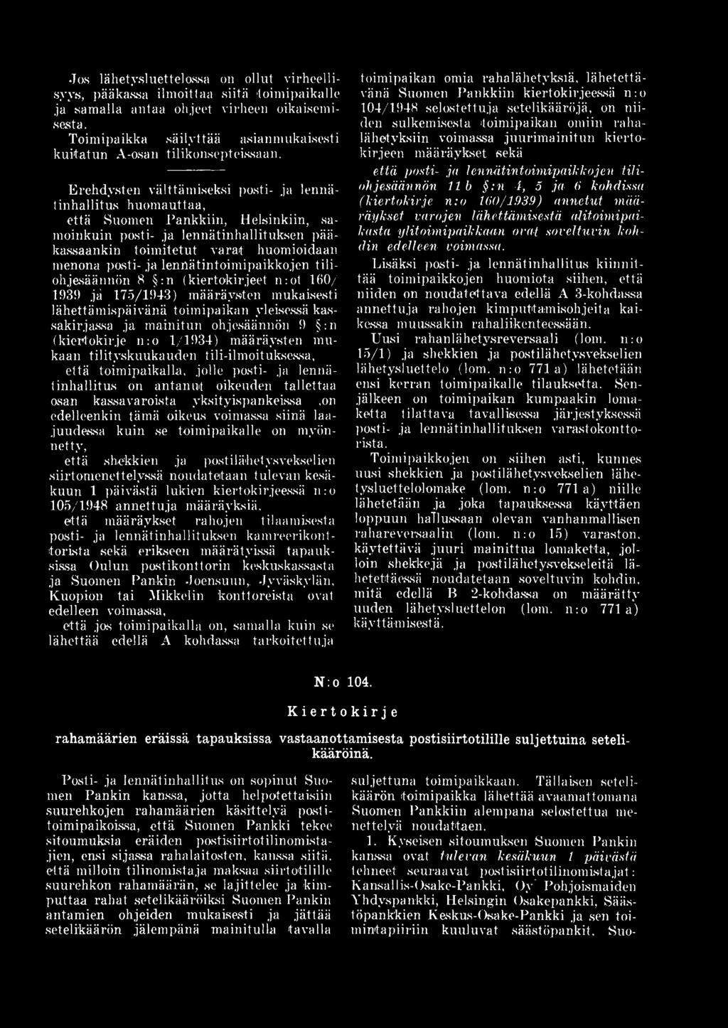(kiertokirje n :o 1/1934) määräysten mukaan tilityskuukauden tili-ilmoituksessa, että toimipaikalla, jolle posti- ja lennätinhallitus on antanut oikeuden tallettaa osan kassavaroista