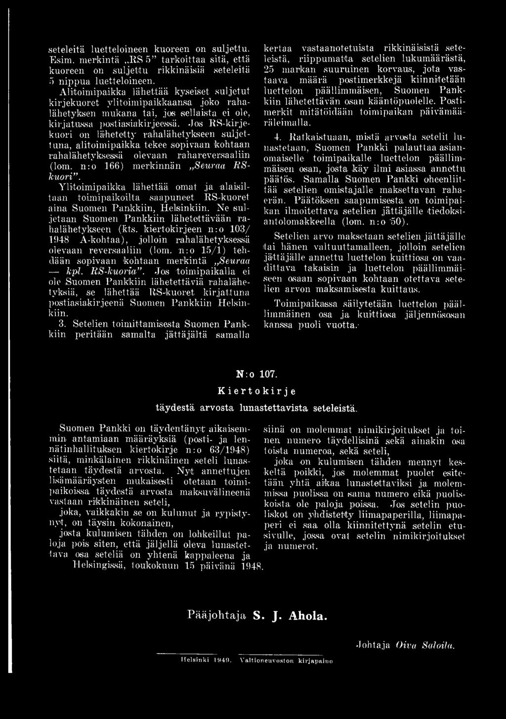 kiertokirjeen n :o 103/ 1948 A-kohtaa), jolloin rahalähetyksessä olevaan reversaaliin (lom. n :o 15/1) tehdään sopivaan kohtaan merkintä 8euraa kpl. RS-kuoria.