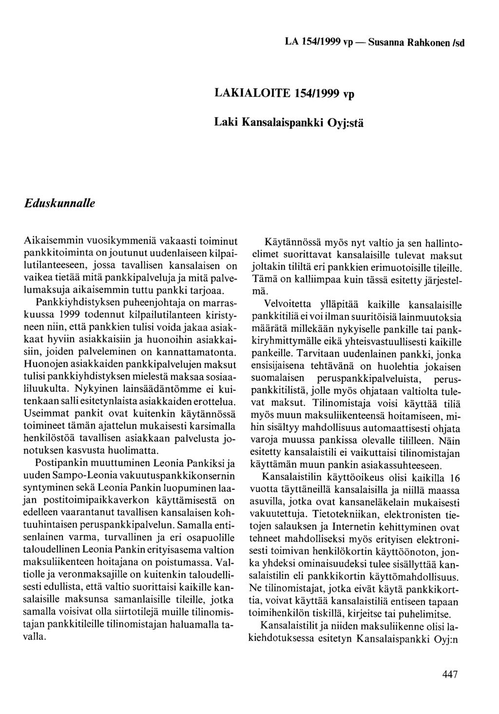 LA 154/1999 vp- Susanna Rahkonen /sd LAKIALOITE 154/1999 vp Laki Kansalaispankki Oyj:stä Eduskunnalle Aikaisemmin vuosikymmeniä vakaasti toiminut pankkitoiminta on joutunut uudenlaiseen