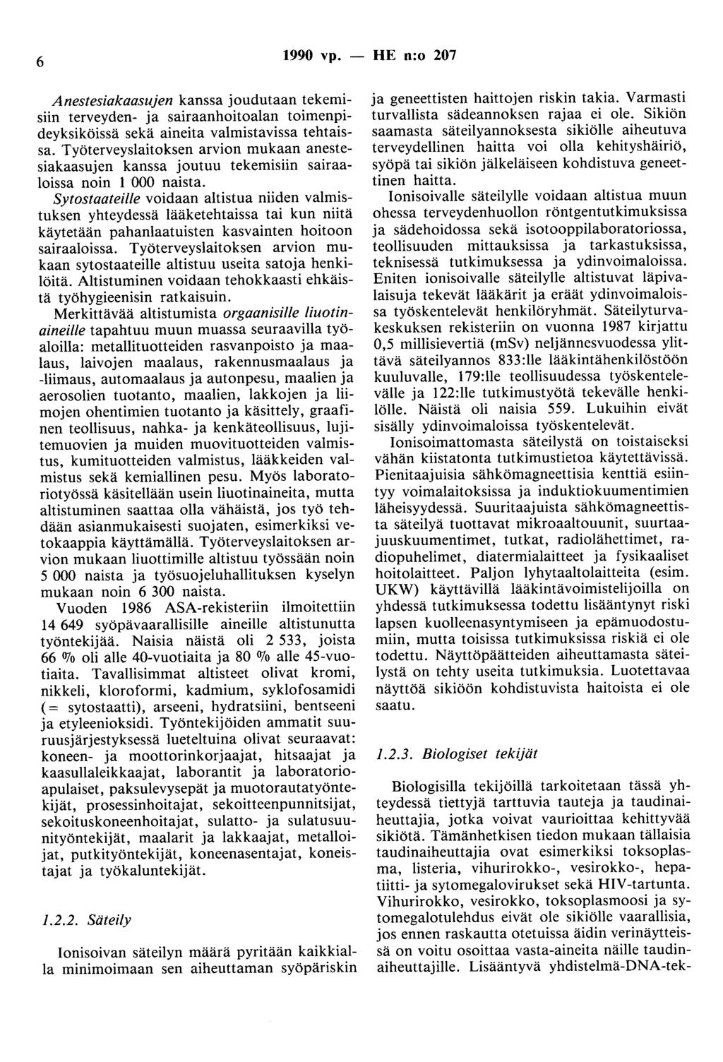 6 1990 vp. - HE n:o 207 Anestesiakaasujen kanssa joudutaan tekemisiin terveyden- ja sairaanhoitoalan toimenpideyksiköissä sekä aineita valmistavissa tehtaissa.