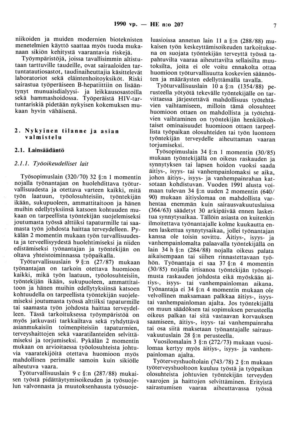 1990 vp. - HE n:o 207 7 niikoiden ja muiden modernien bioteknisten menetelmien käyttö saattaa myös tuoda mukanaan sikiön kehitystä vaarantavia riskejä.