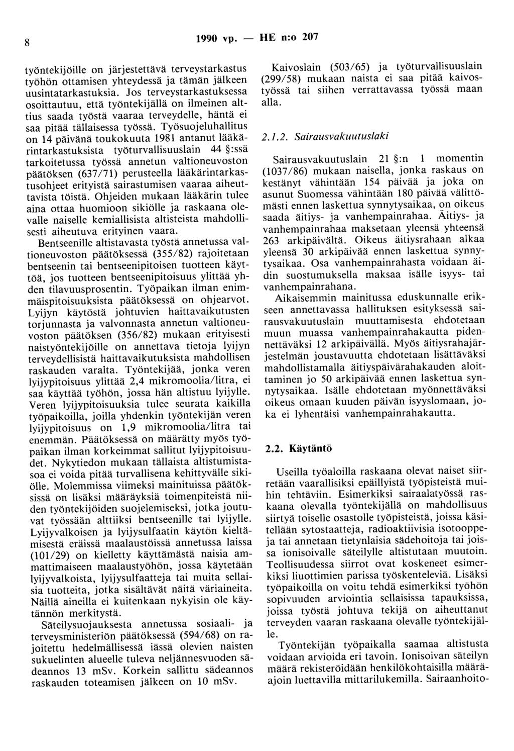 8 1990 vp. - HE n:o 207 työntekijöille on järjestettävä terveystarkastus työhön ottamisen yhteydessä ja tämän jälkeen uusintatarkastuksia.