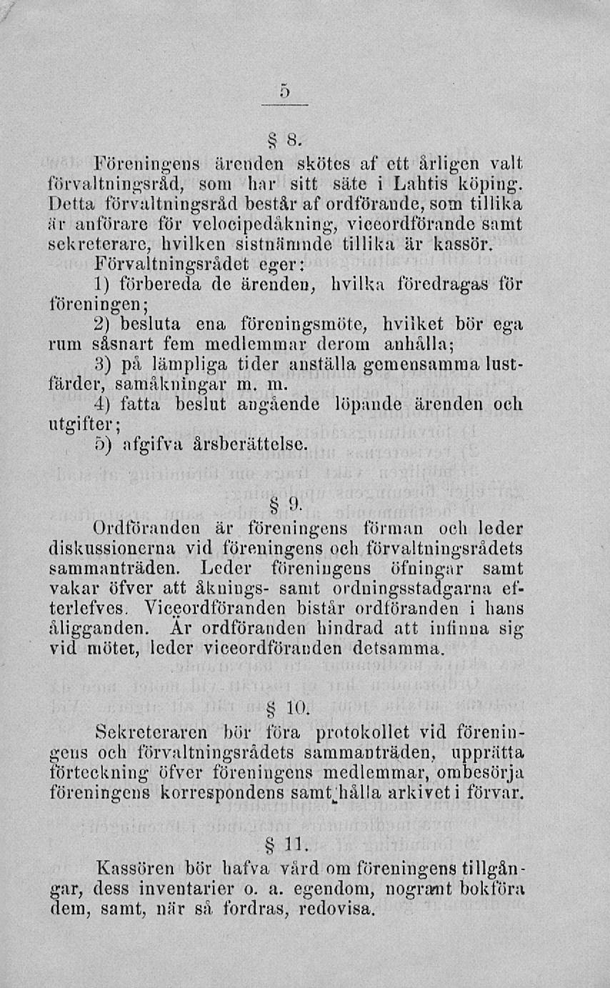 o 8, Föreningens ärenden skötes af ett årligen valt förvaltningsråd, som har sitt säte i Lahtis köping.