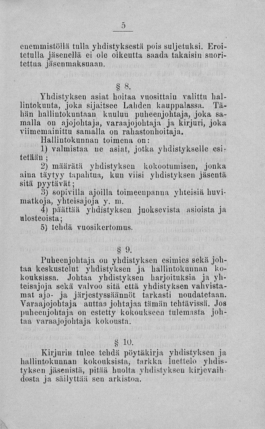 ;> enemmistöllä tulla yhdistyksestä pois suljetuksi. Eroitetulla jäsenellä ei ole oikeutta saada taitaisin suoritettua jäsenmaksuaan. 8.