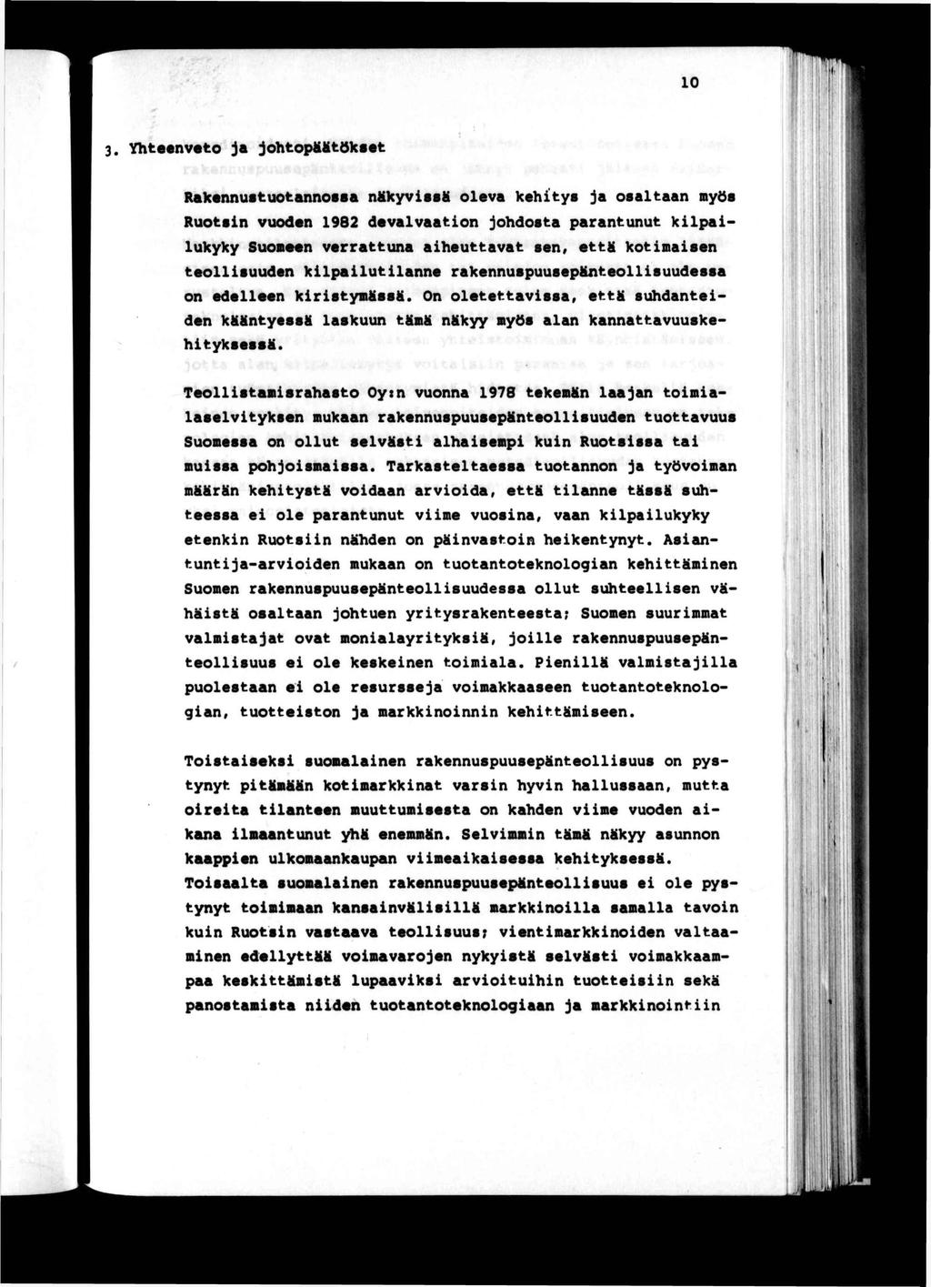 10 3. Yhteenveto ja johtopästökeet RakennuetotannotBa näkyvssä oleva kehtys ja osaltaan myös Ruotsn vuoden 1982 devalvaaton johdosta parantunut klpalukyky Suoneen verrattuna aheuttavat sen, että