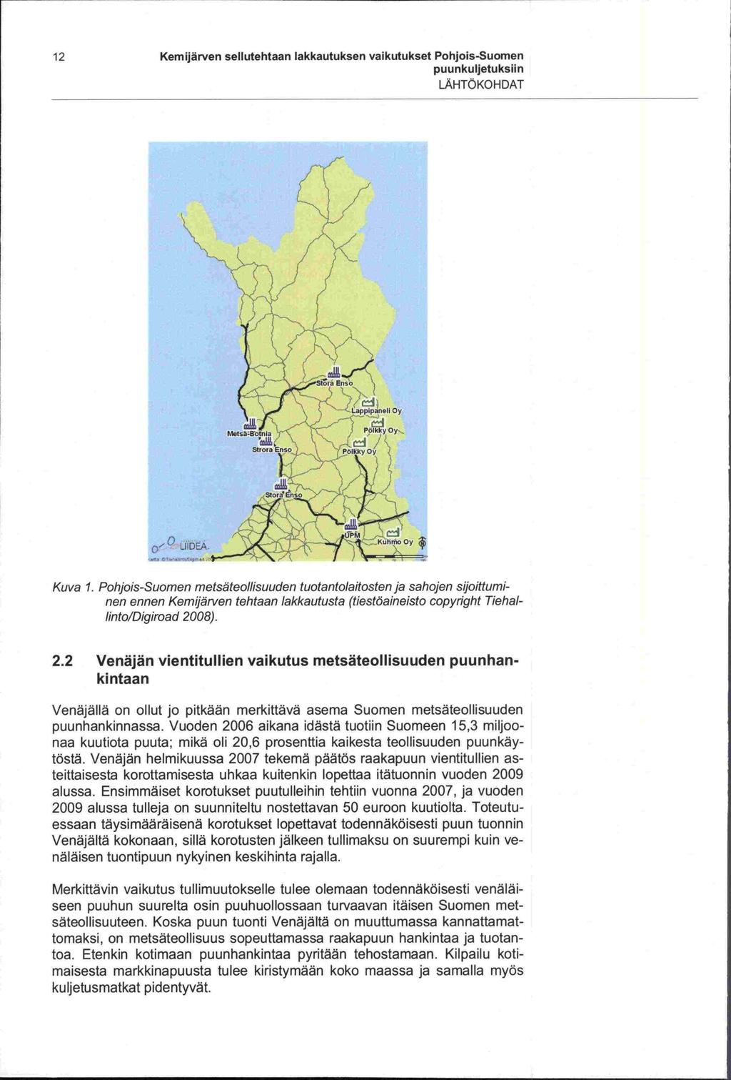 -non 12 Kern ijärven sellutehtaan lakkautuksen vaikutukset Pohjois-Suornen puunkuljetuksiin LÄHTÖKOHDAT Oy Oy... Strora?