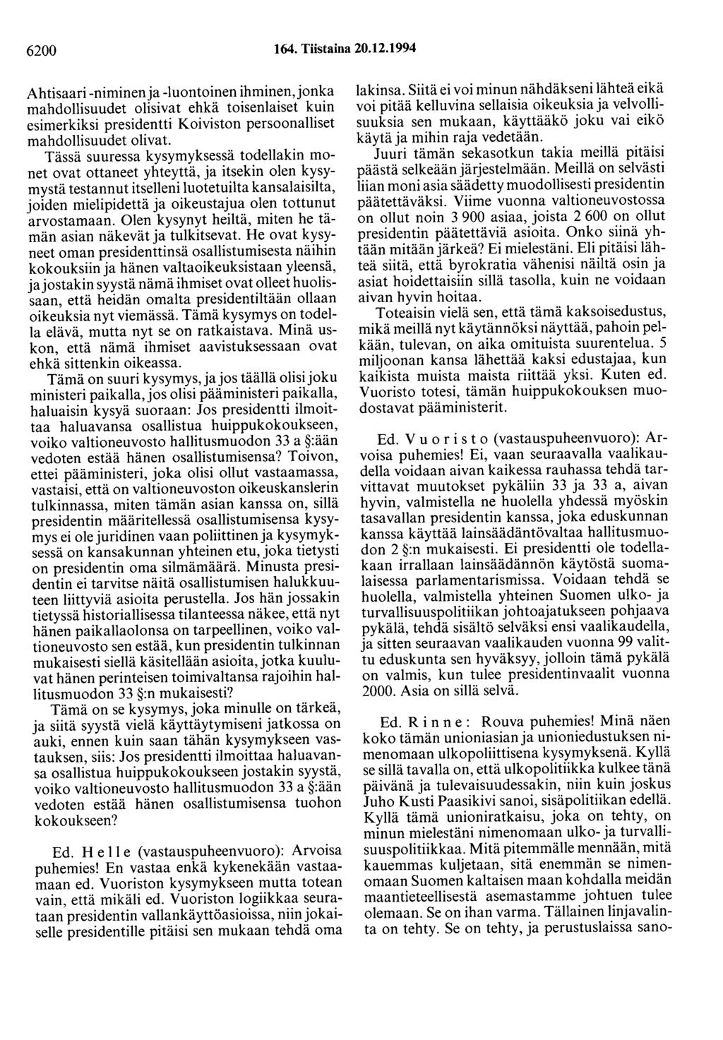 6200 164. Tiistaina 20.12.1994 Ahtisaari -niminen ja -luontoinen ihminen, jonka mahdollisuudet olisivat ehkä toisenlaiset kuin esimerkiksi presidentti Koiviston persoonalliset mahdollisuudet olivat.