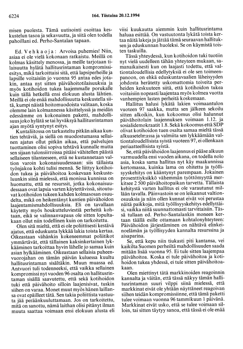 6224 164. Tiistaina 20.12.1994 misen puolesta. Tämä uutisointi osoittaa keskustelun tasoa ja sekavuutta, ja siitä olen todella pahoillani ed. Perho-Santalan tapaan. Ed.