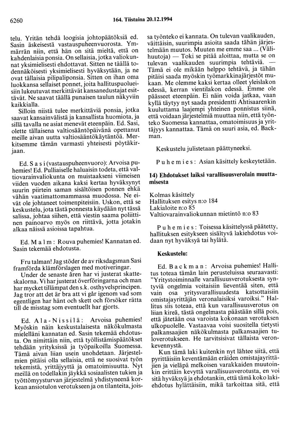 6260 164. Tiistaina 20.12.1994 telu. Yritän tehdä loogisia johtopäätöksiä ed. Sasin äskeisestä vastauspuheenvuorosta. Ymmärrän niin, että hän on sitä mieltä, että on kahdenlaisia ponsia.