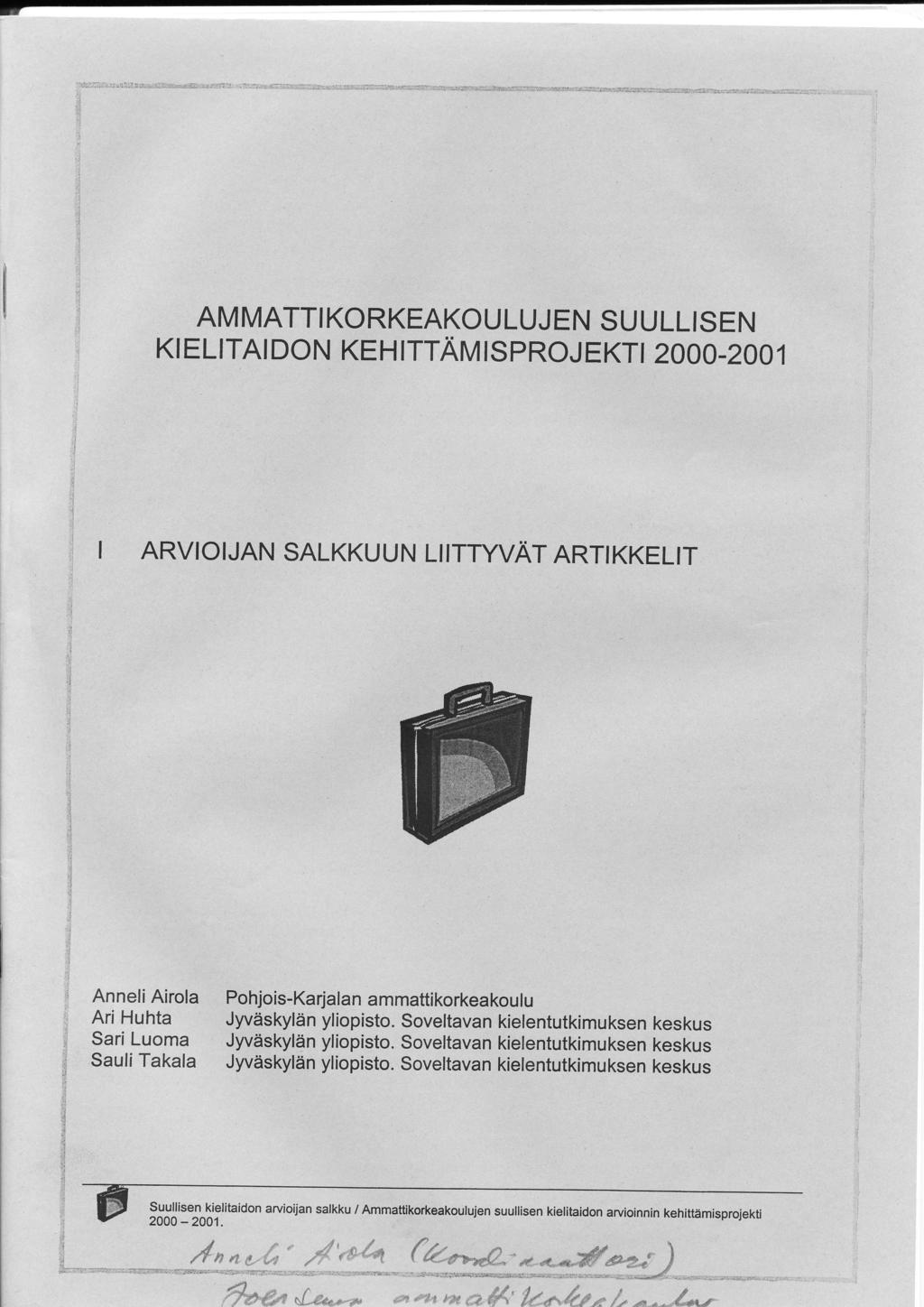 AM MATTI KORKEAKOU LUJ EN SU ULLI SEN KIELITAI DON KEH ITTAM ISPROJEKTI 2OOO-2001 ARVIOIJAN SALKKUUN LIITTYVAT ARTIKKELIT : :j f tl ä å j AnneliAirola Ari Huhta Sari Luoma Sauli Takala