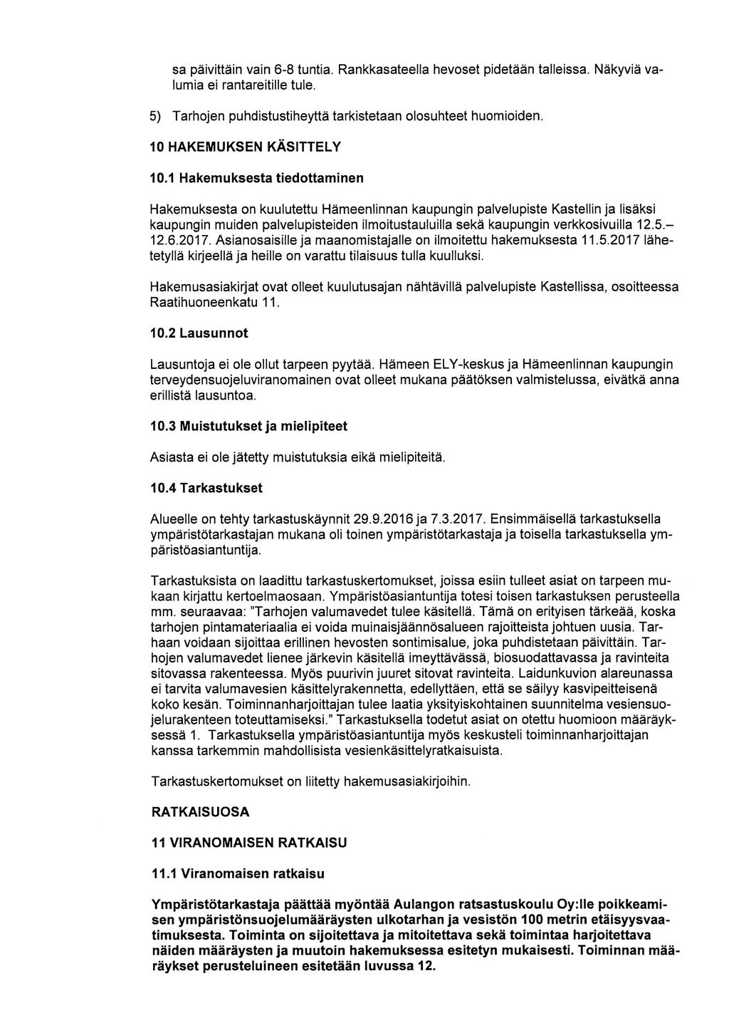 sa päivittäin vain 6-8 tuntia. Rankkasateella hevoset pidetään talleissa. Näkyviä valumia ei rantareitille tule. 5) Tarhojen puhdistustiheyttä tarkistetaan olosuhteet huomioiden.