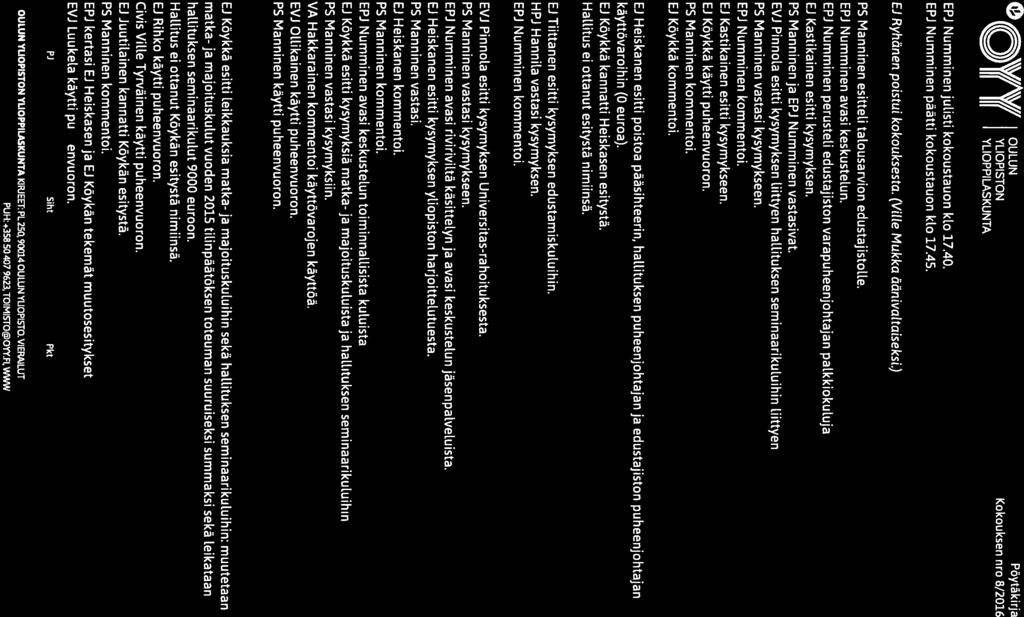 O1J/i\V// OULUN Pöytäkirja J(( Jt ( YLIOPISTONKokouksen nro 8/2016 II ( YLIOPPILASKUNTA EPJ Numminen julisti kokoustauon klo 17.40. EPJ Numminen päätti kokoustauon klo 17.45.