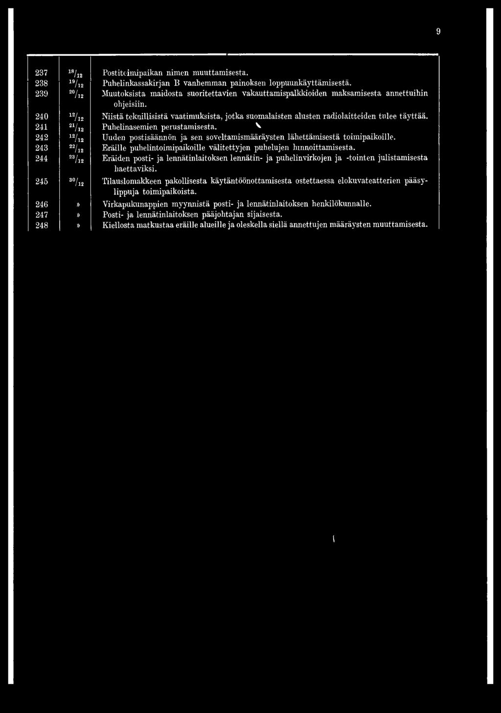 240 12/l2 Niistä teknillisistä vaatimuksista, jotka suomalaisten alusten radiolaitteiden tulee täyttää. 241 21/ i2 Puhelinasemien perustamisesta.