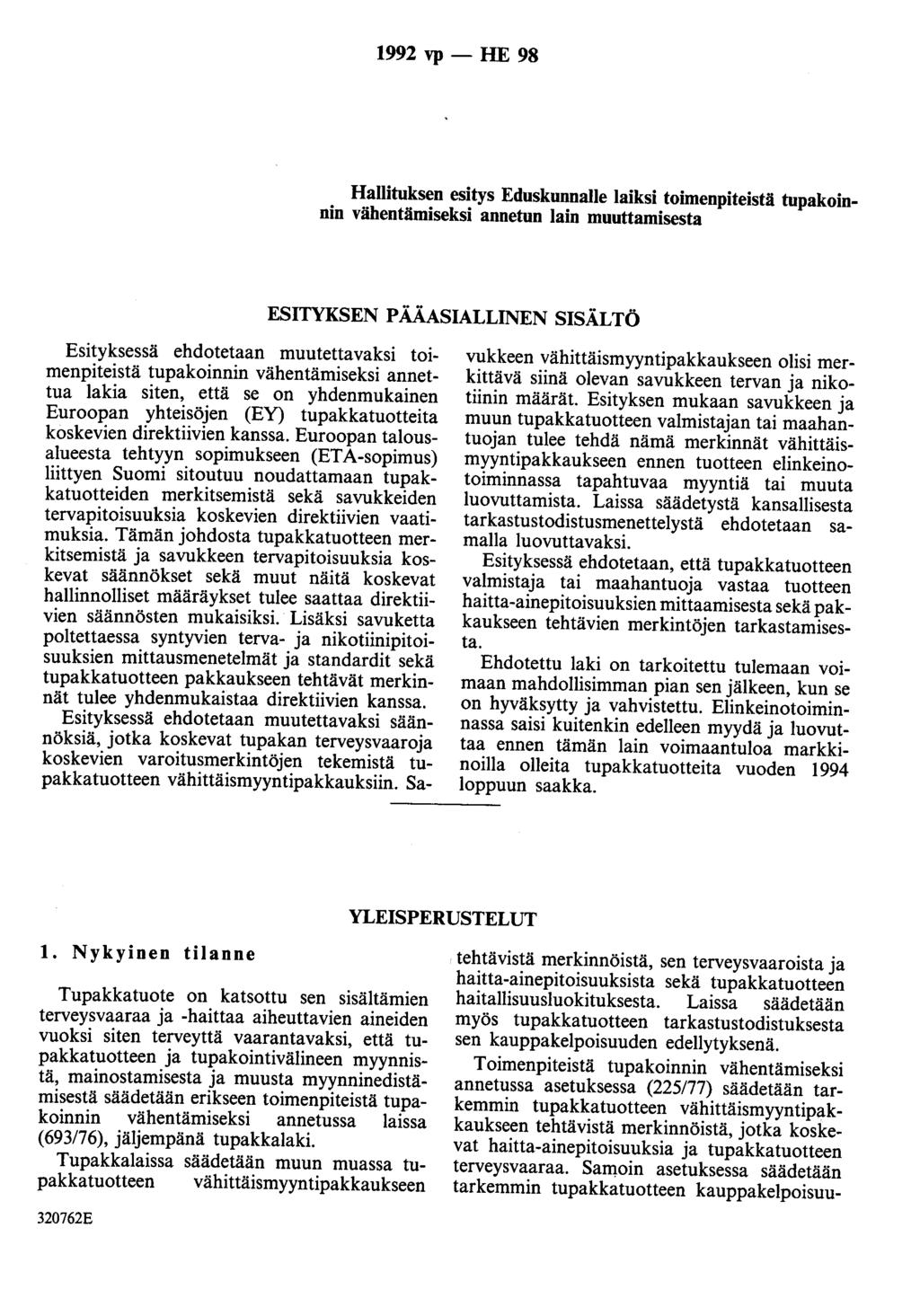 1992 vp - HE 98 Hallituksen esitys Eduskunnalle laiksi toimenpiteistä tupakoinnin vähentämiseksi annetun lain muuttamisesta ESITYKSEN PÄÄASIALLINEN SISÄLTÖ Esityksessä ehdotetaan muutettavaksi