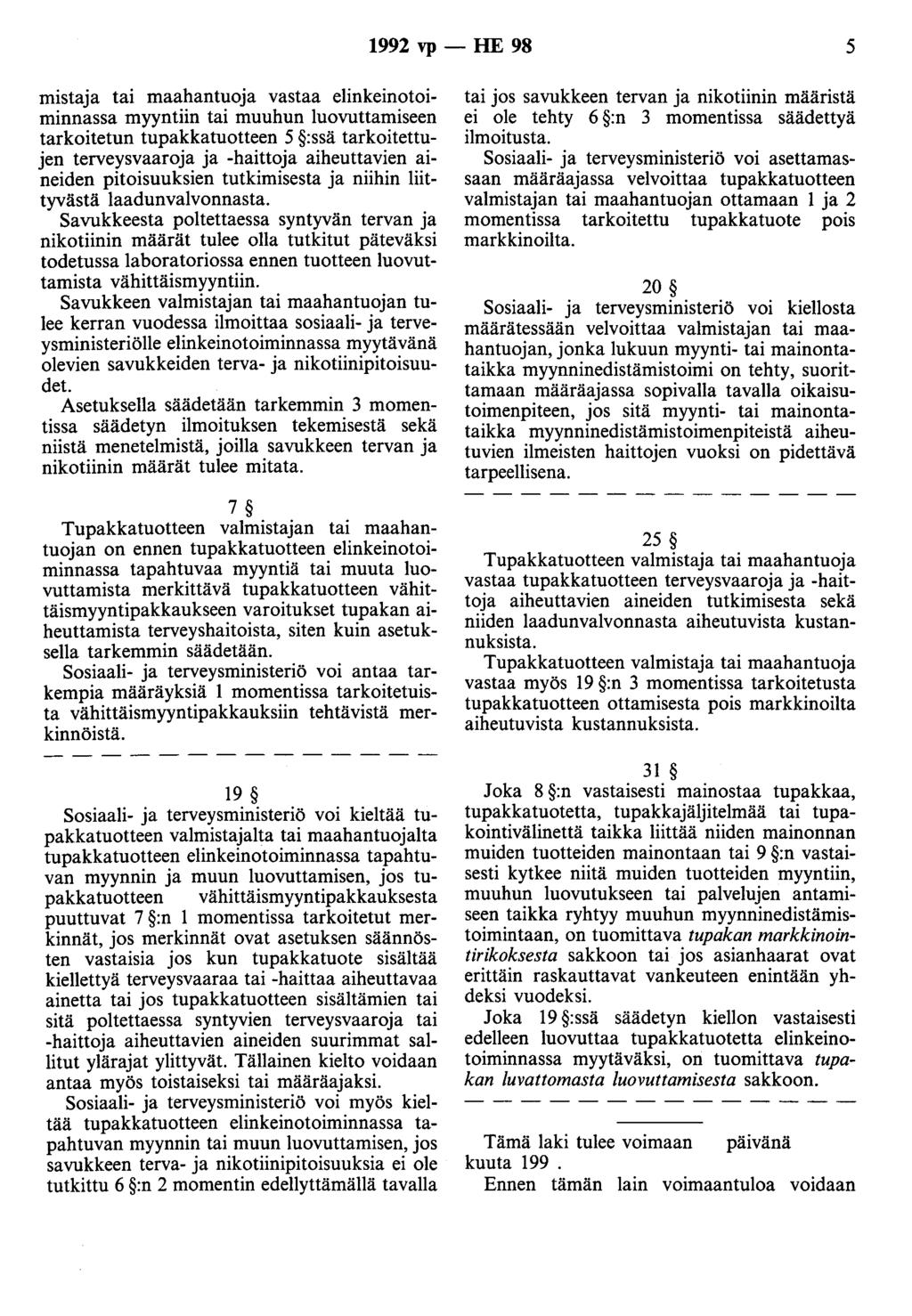 1992 vp - HE 98 5 mistaja tai maahantuoja vastaa elinkeinotoiminnassa myyntiin tai muuhun luovuttamiseen tarkoitetun tupakkatuotteen 5 :ssä tarkoitettujen terveysvaaroja ja -haittoja aiheuttavien