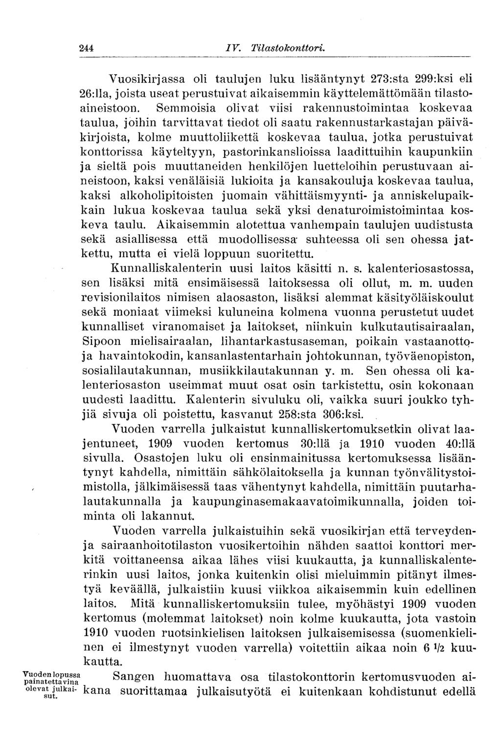 244 IV. Tilasto konttori. Vuosikirjassa oli taulujen luku lisääntynyt 273:sta 299:ksi eli 26:11a, joista useat perustuivat aikaisemmin käyttelemättömään tilastoaineistoon.