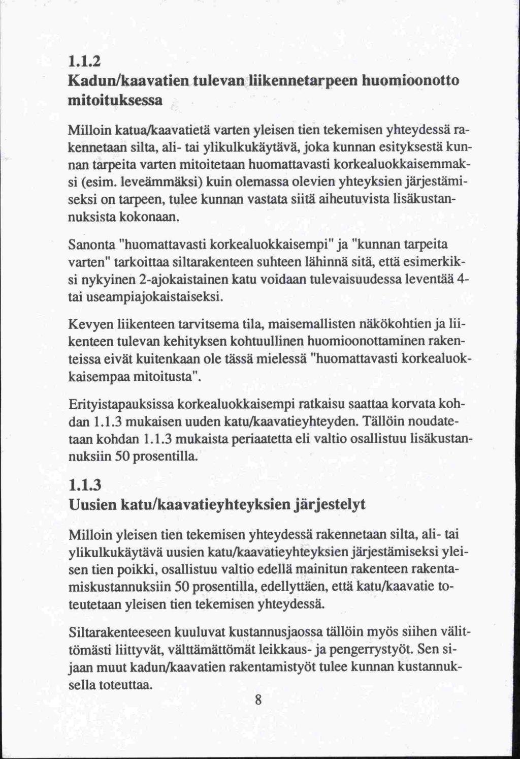 1.1.2 Kadun/kaavatien tulevan liikennetarpeen huomioonotto mitoituksessa Milloin katua/kaavatietä varten yleisen tien tekemisen yhteydessä rakennetaan silta, ali- tai ylikulkukäytävä.