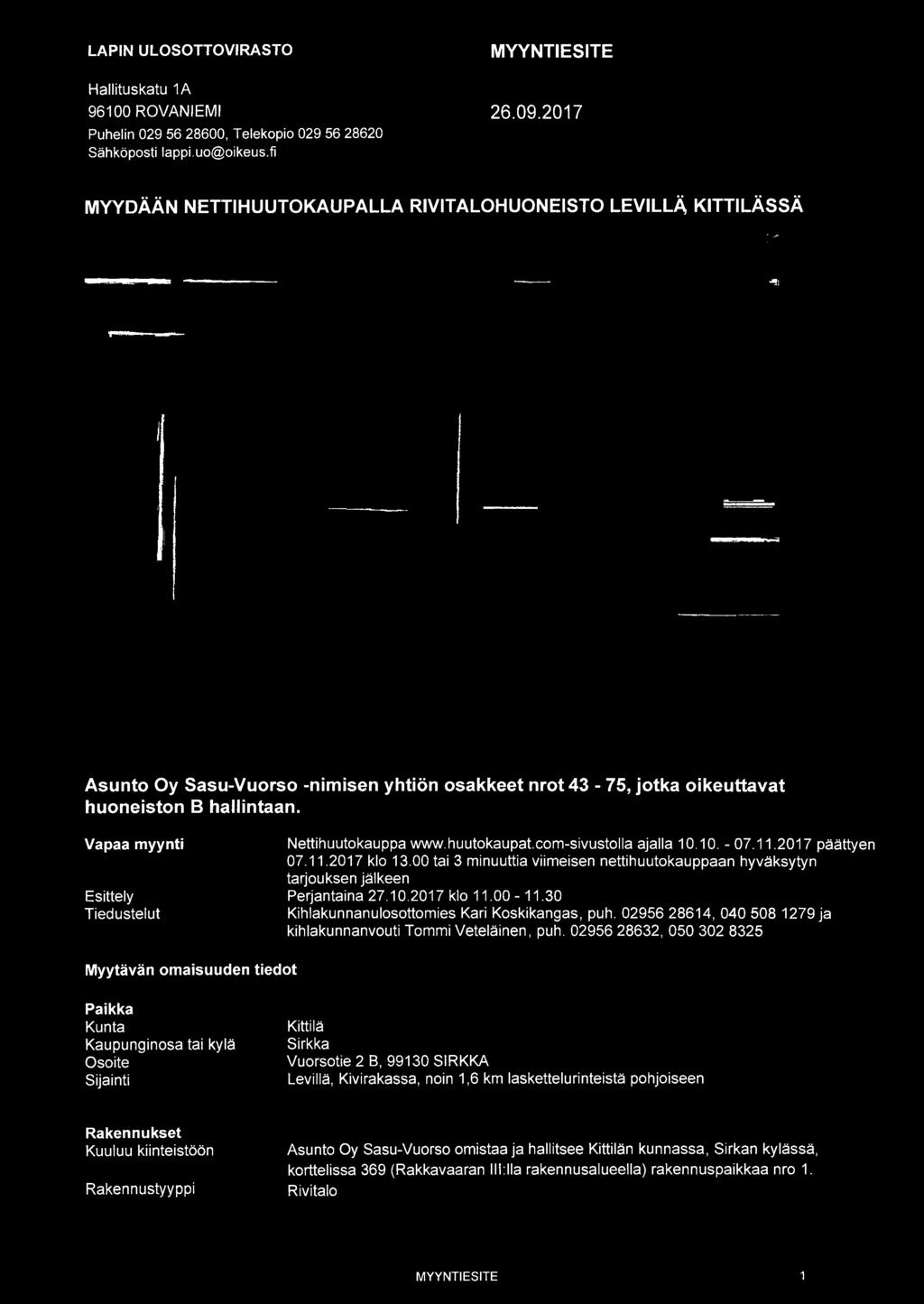 30 Tiedustelut Myytävän omaisuuden tiedot Kihlakunnanulosottomies Kari Koskikangas, puh. 02956 28614, 040 508 1279 ja kihlakunnanvouti Tommi Veteläinen, puh.