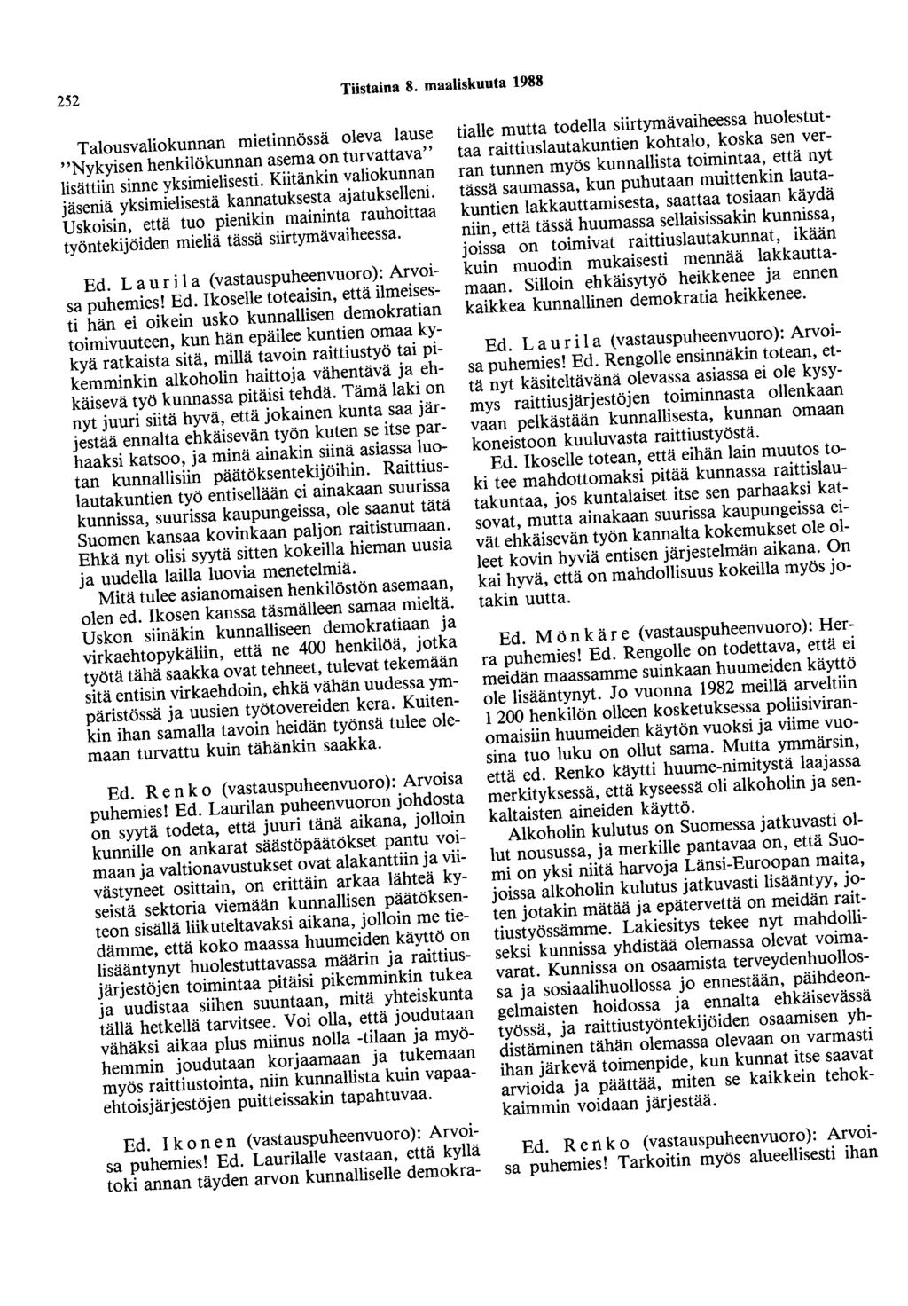 252 Tiistaina 8. maaliskuuta 1988 Talousvaliokunnan mietinnössä oleva lause "Nykyisen henkilökunnan asema on turvattava" lisättiin sinne yksimielisesti.