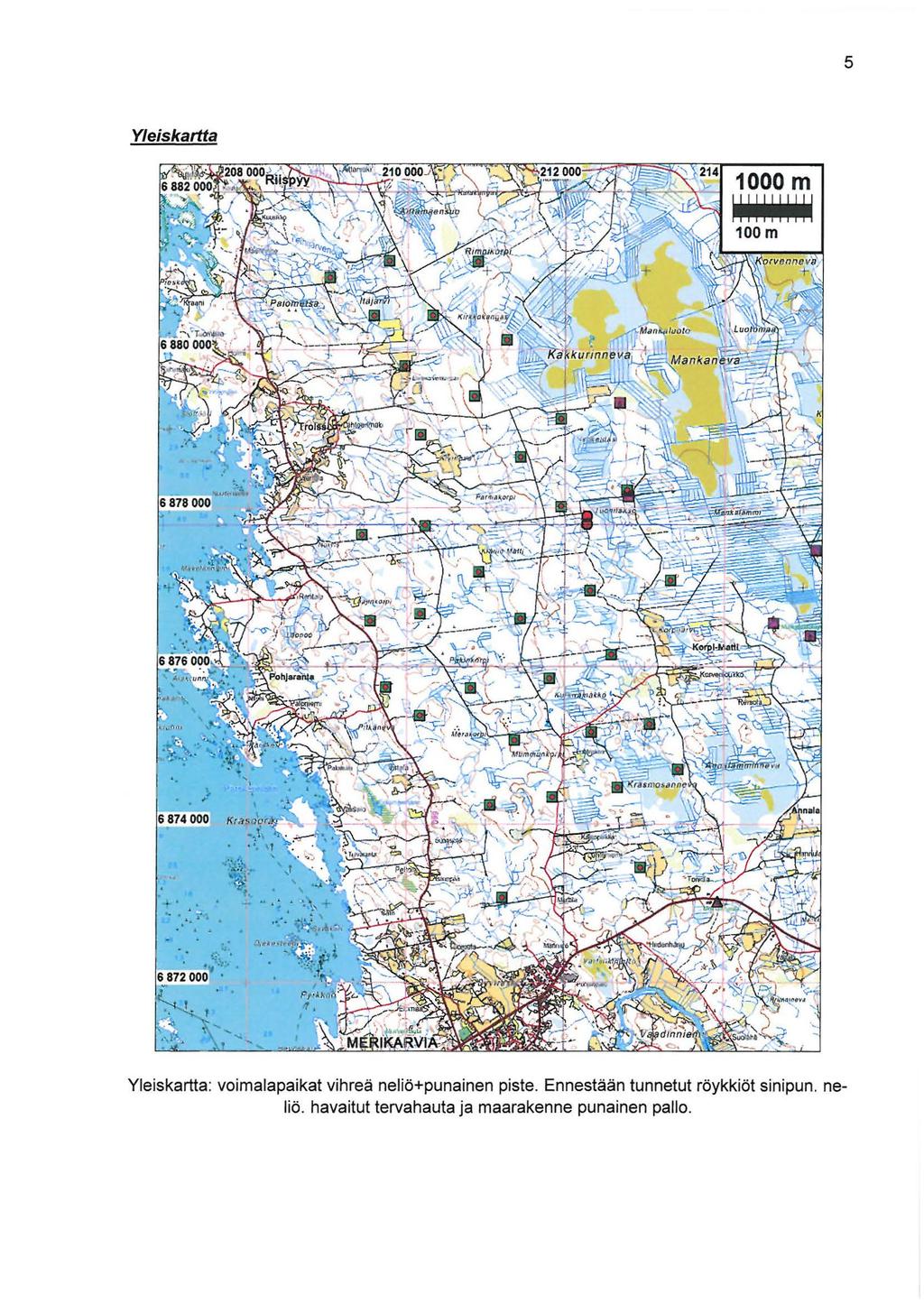 5 Yleiskartta 1000 m 11 11 1111 11 1 Yleiskartta: voimalapaikat vihreä neliö+punainen piste.