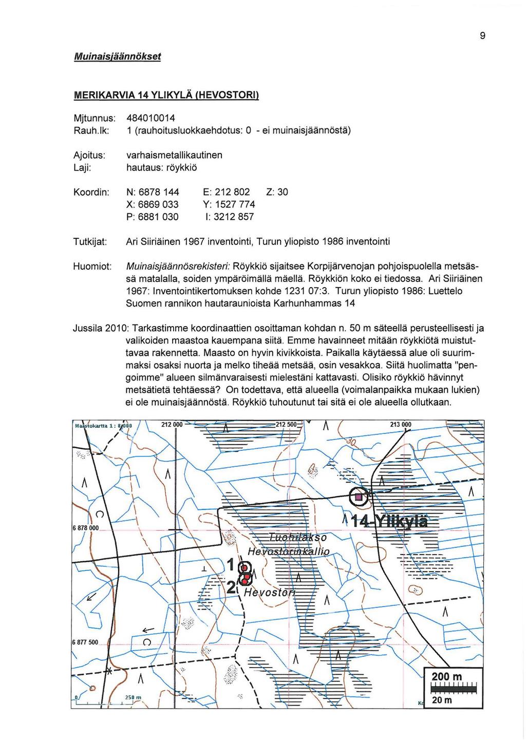 9 Muinaisjäännökset MERIKARVIA 14 YLIKYLÄ (HEVOSTORI) Mjtunnus: Rauh.