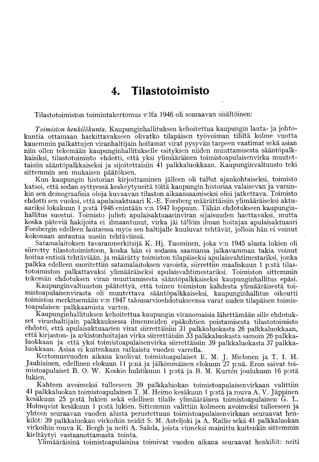 4. Tilastotoimisto Tilastotoimiston toimintakertomus v:lta 1946 oli seuraavan sisältöinen: Toimiston henkilökunta.