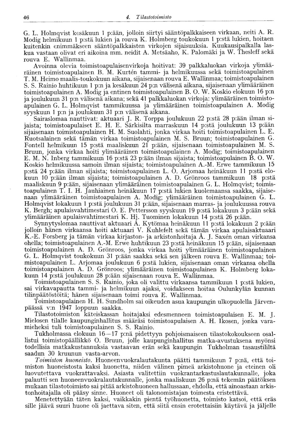 46 4. Tilastotoimisto G. L. Holmqvist kesäkuun 1 p:ään, jolloin siirtyi sääntöpalkkaiseen virkaan, neiti A. R. Modig helmikuun 1 p:stä lukien ja rouva K.