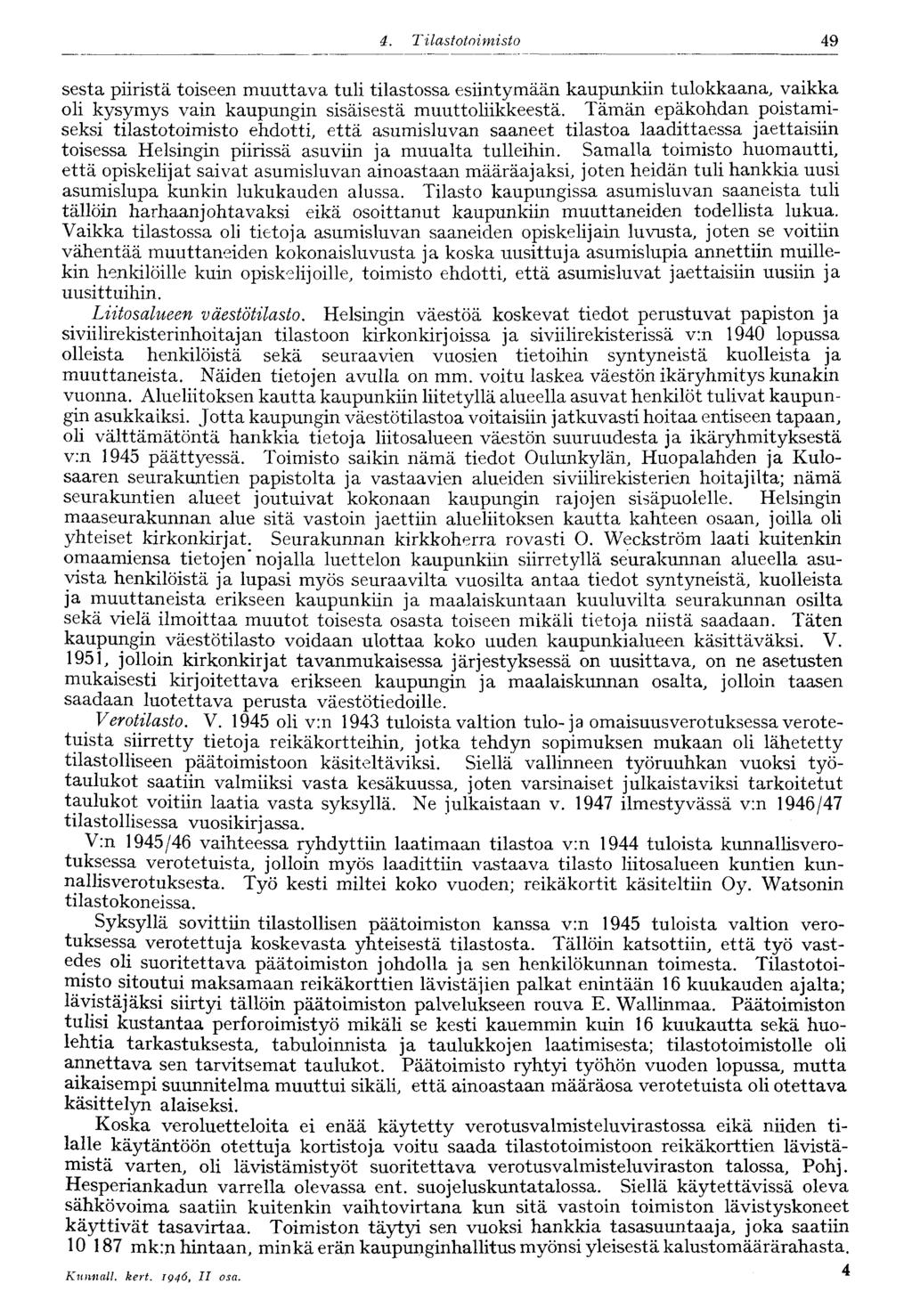 49 4. Tilastotoimisto sesta piiristä toiseen muuttava tuli tilastossa esiintymään kaupunkiin tulokkaana, vaikka oli kysymys vain kaupungin sisäisestä muuttoliikkeestä.