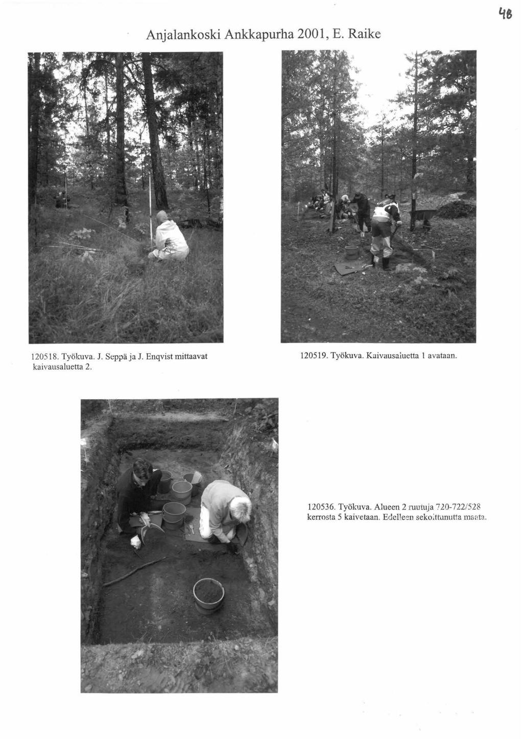 Anjalankoski Ankkapurha 2001, E. Raike 120518. Työkuva. J. Seppä ja J. Enqvist mittaavat kaivausaluetta 2. 120519. Työkuva. Kuivausaluetta 1 avataan.