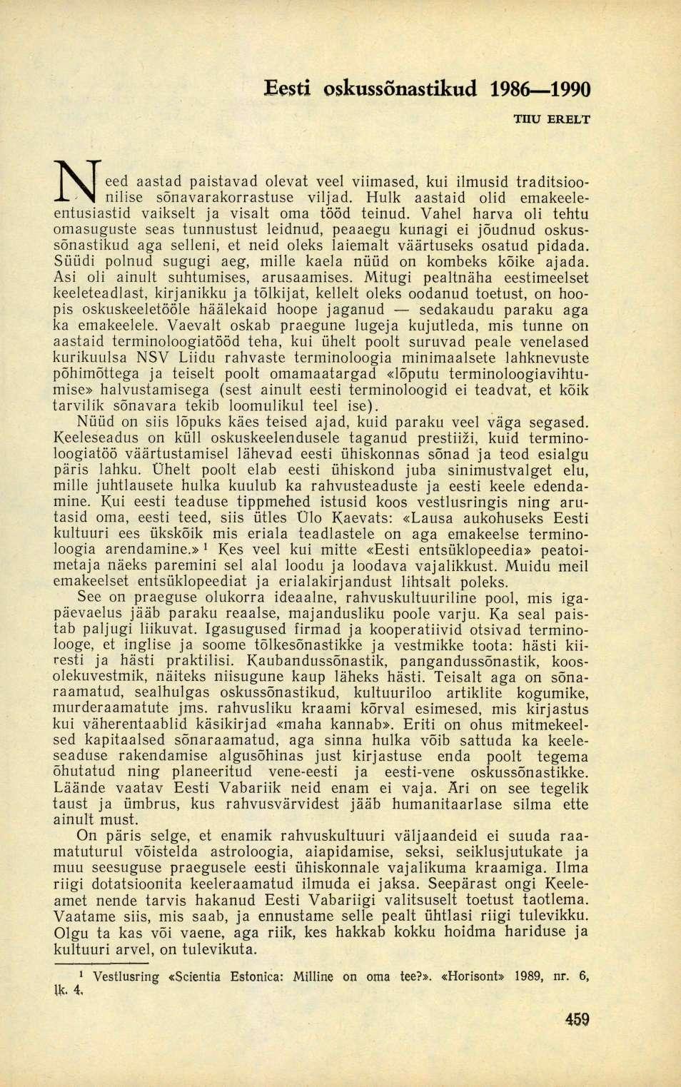 Eesti oskussõnastikud 1986 1990 TIIU ERELT Need aastad paistavad olevat veel viimased, kui ilmusid traditsioonilise sõnavarakorrastuse viljad.
