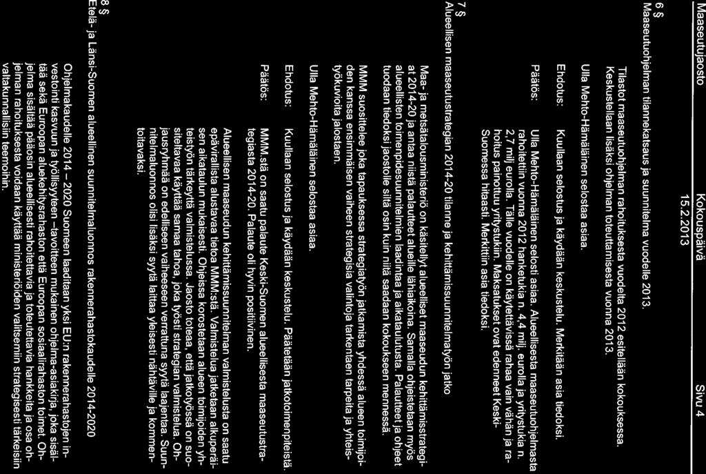 Maaseutujaosto Kokouspäivä Sivu 4 6~ Maaseutuohjelman tilannekatsaus ja suunnitelma vuodelle 2013. Tilastot maaseutuohjelman rahoituksesta vuodelta 2012 esitellään kokouksessa.