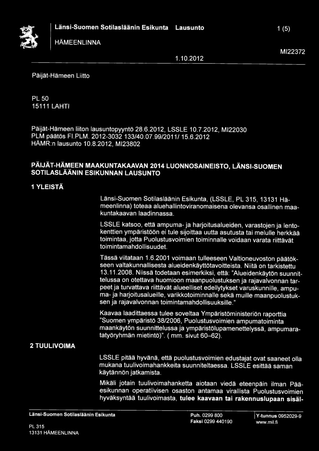 2012, M123802 PÄIJÄT-HÄMEEN MAAKUNTAKAAVAN 2014 LUONNOSAINEISTO, LÄNSI-SUOMEN SOTILASLÄÄNIN ESIKUNNAN LAUSUNTO 1 YLEISTÄ 2 TUULIVOIMA Länsi-Suomen Sotilasläänin Esikunta, (ESSEE, PL 315, 13131