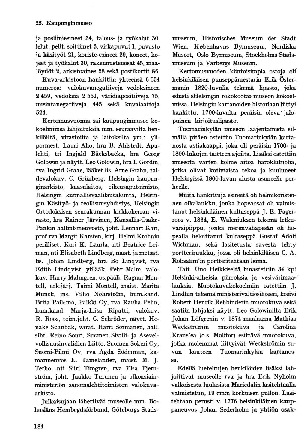 26. Kaupunginorkesteri ja posliiniesineet 34, talous- ja työkalut 30, lelut, pelit, soittimet 3, virkapuvut 1, puvusto ja käsityöt 21, koriste-esineet 29, koneet, kojeet ja työkalut 30,