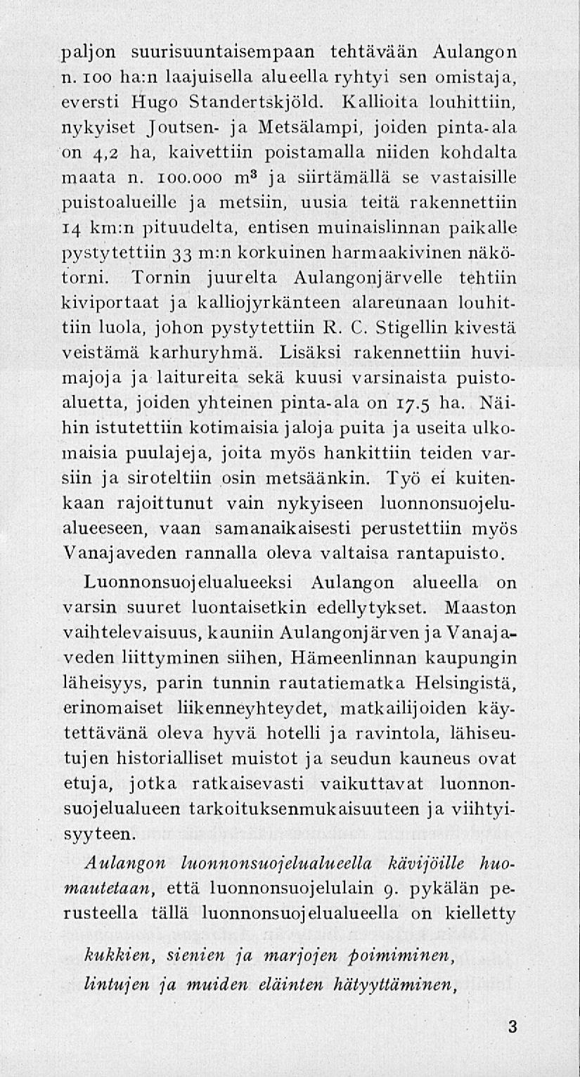 paljon suurisuuntaisempaan tehtävään Aulangon n. ioo ha:n laajuisella alueella ryhtyi sen omistaja, eversti Hugo Standertskjöld.
