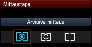 q Arvioiva mittaus Tämä on yleismittaustapa, joa sopii muotouviin ja myös vastavaloon uvattaessa. Kamera määrittää valotusen automaattisesti ohteen muaan.