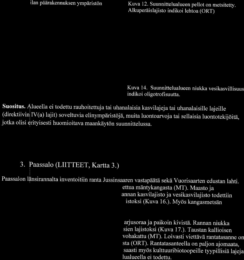 , lueella ei todettu rauhoitettuj atai uhanalaisia kasvilajejatai uhanalaisille lajeille (direktiivin V(a) lajit) soveltuvia elinympziristcijii, muita luontoarvoja tai sellaisia luontotekii6ita.