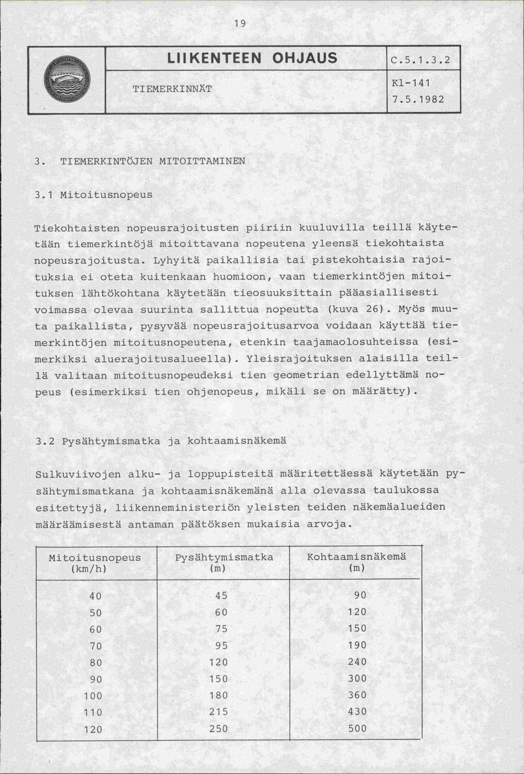 19 LIIKENTEEN OHJAUS TIEMERKINNT c.5.1.3.2 Kl-141 7.5.1982 3. TIEMERKINTÖJEN MITOITTAMINEN 3.