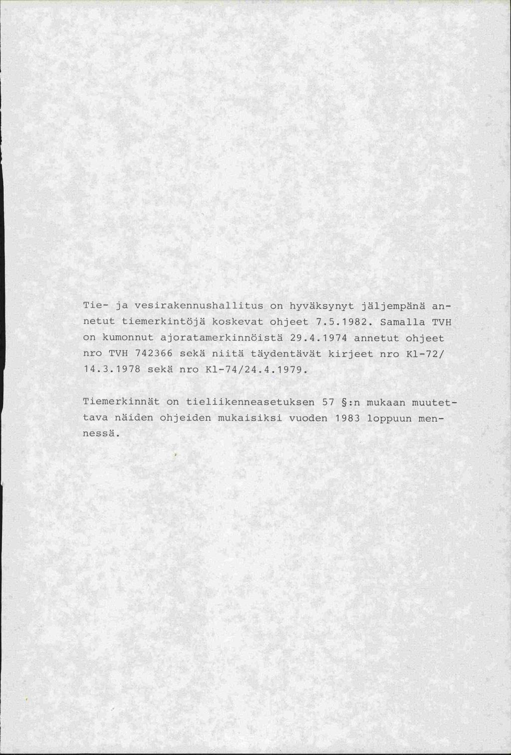 Tie- ja vesirakennushallitus on hyväksynyt jäljempänä annetut tiemerkintöjä koskevat ohjeet 7.5.1982. Samalla TVH on kumonnut ajoratamerkinnöistä 29.4.