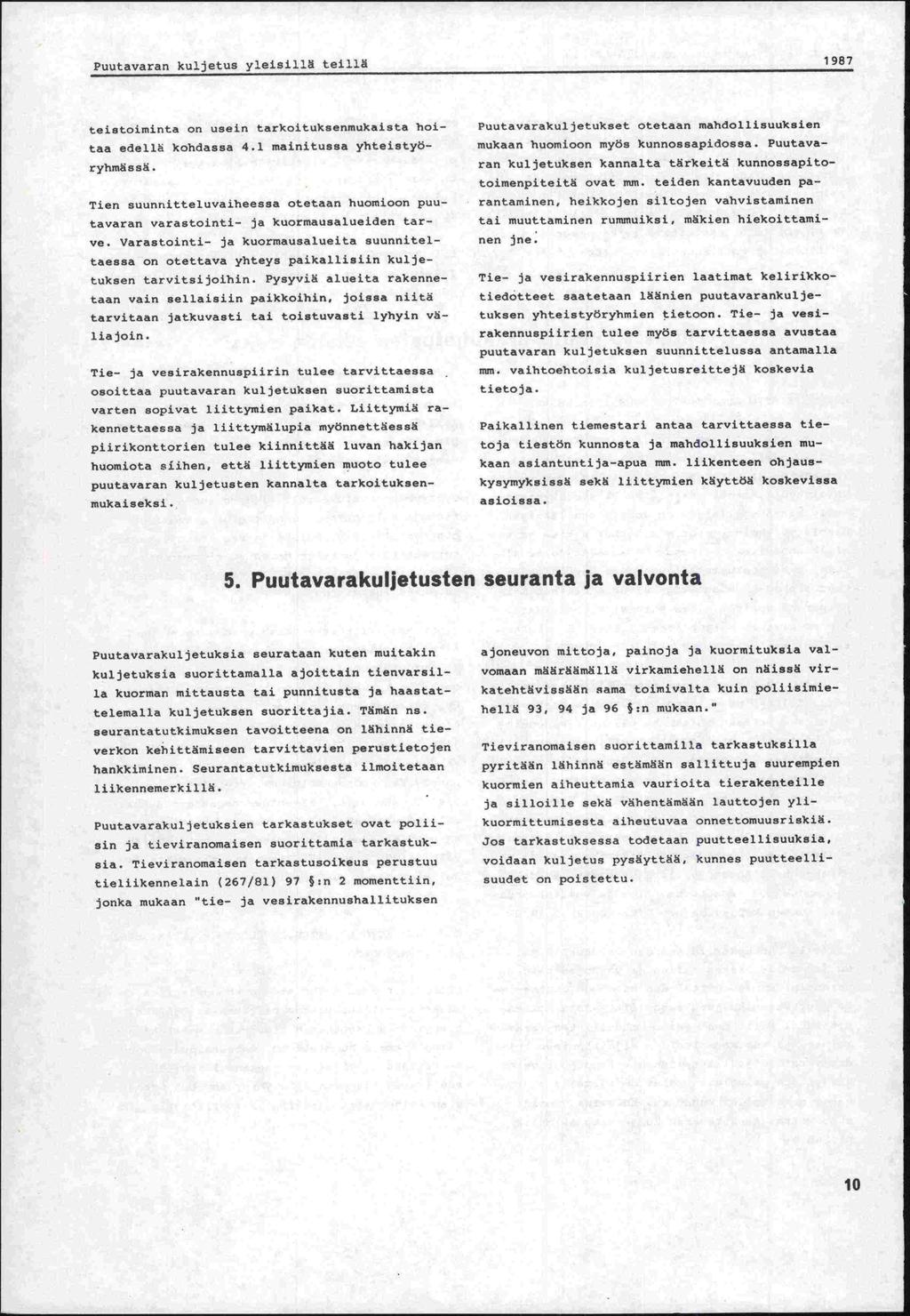 Puutavaran kuljetus yleisillä teillä 1987 teistoiminta on usein tarkoituksenmukaista hoitaa edellä kohdassa 4.1 mainitussa yhteistyö.- ryhmässä.