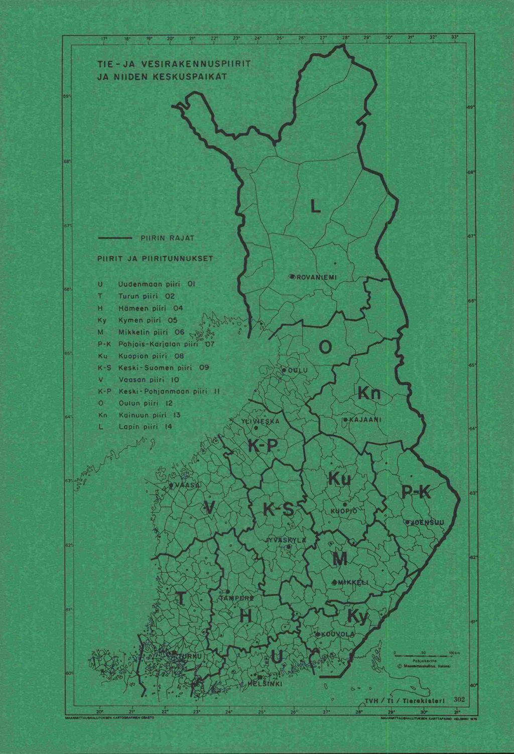 20 2 22 23 2 25 - k 1 1 - TIE-JA VESIRAKENNUSPIIRIT JA NIIDEN KESKUSPAIKAT PIIRIT JA PIIRITUNNUKSET U Uudenmaan piiri 01 T Turun piiri 02 1-1 Hämeen piiri 04 Ky Kymen piiri 05 M Mikkelin piiri 06 PK