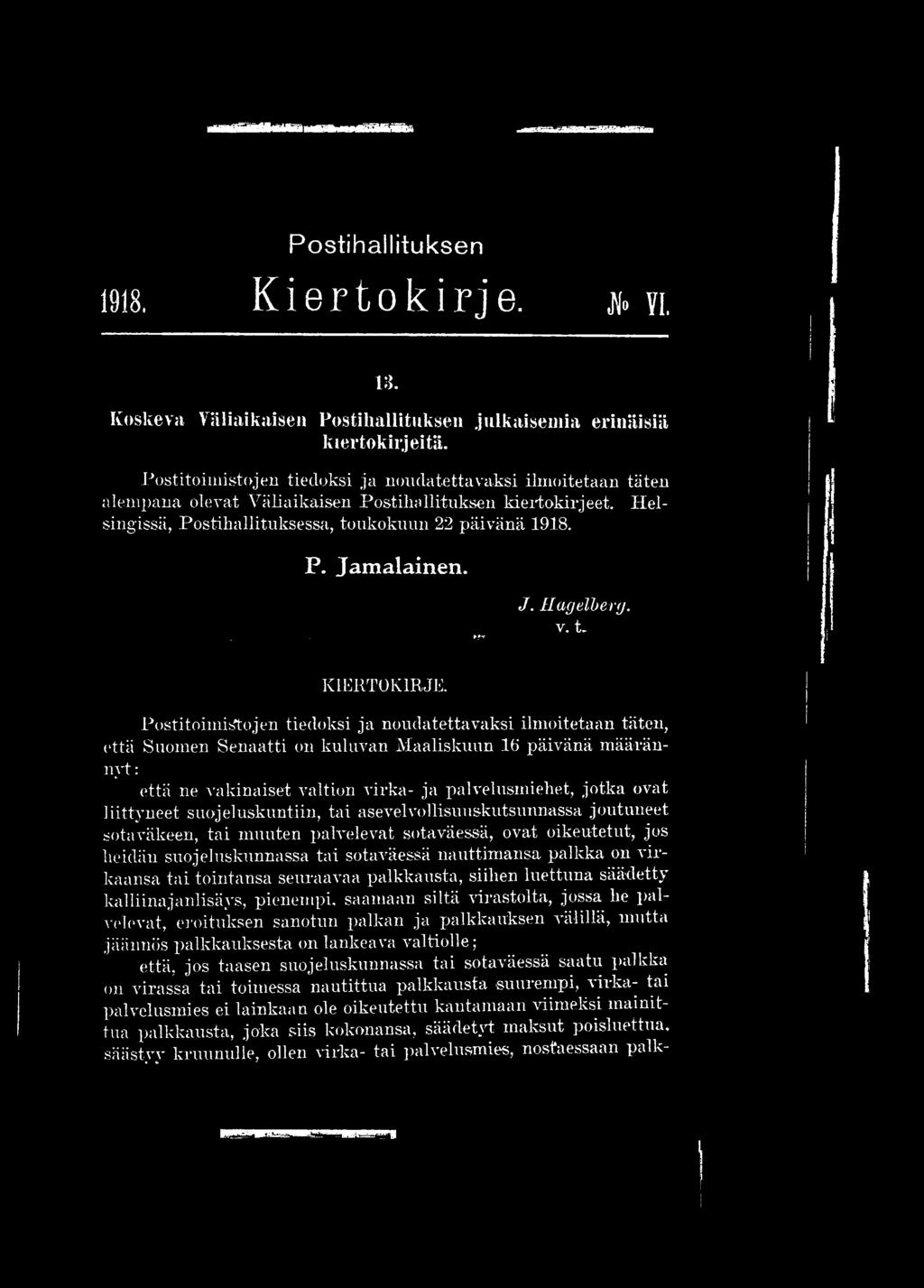 liittyneet suojeluskuntiin, tai asevelvollisuuskutsunnassa joutuneet sotaväkeen, tai muuten palvelevat sotaväessä, ovat oikeutetut, jos heidän suojeluskunnassa tai sotaväessä nauttimansa palkka on