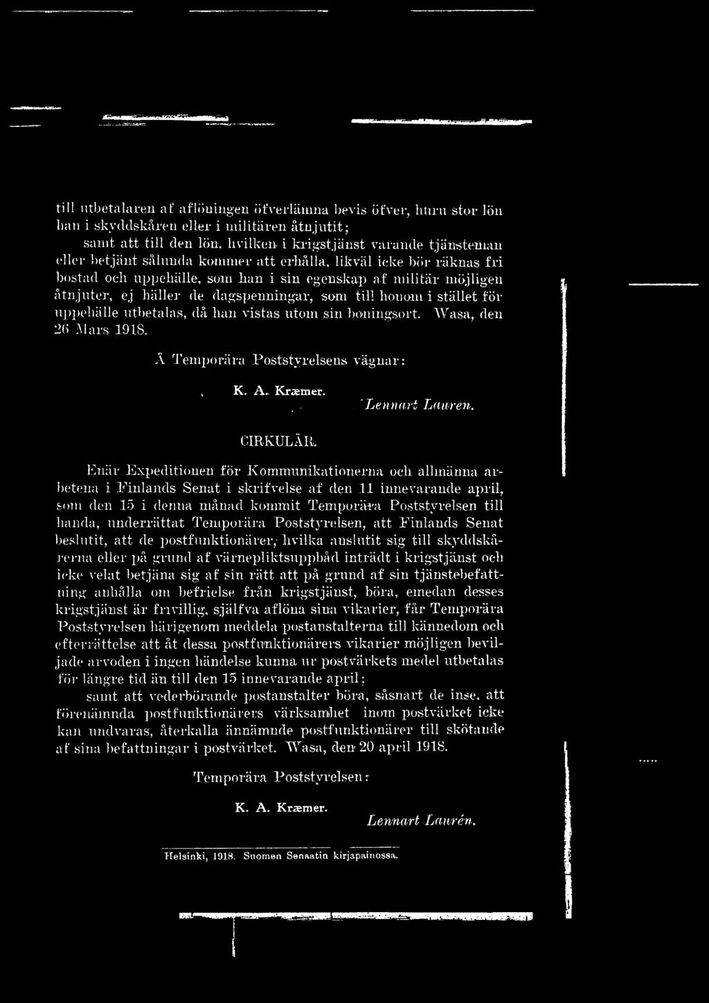dagspenningar, som till honom i stället för uppehälle utbetalas, då han vistas utom sin boningsort. Wasa, den 26 Mars 1918. Å Temporära Poststyrelsens vägnar:, K. A~ Kraemer....' CIRKULÄR.