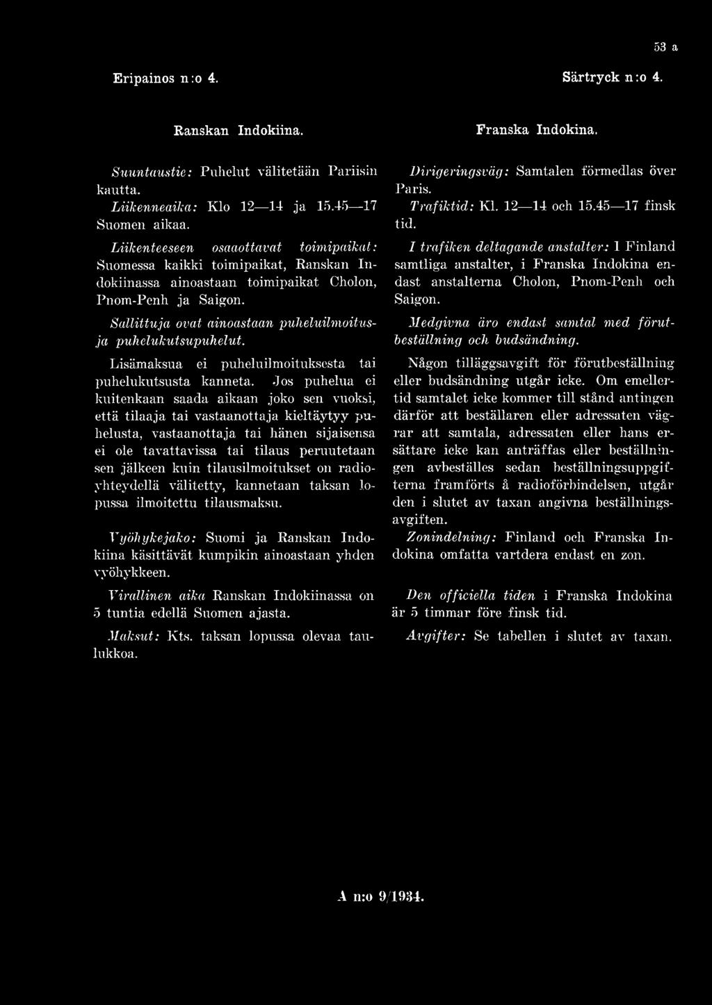 53 a Eripainos n:o 4. Särtryck n:o 4. Ranskan Indokiina. Franska Indokina. Suuntaustie: Puhelut välitetään Pariisin kautta. Liikenneaika: Klo 12 14 ja 15.45 17 Suomen aikaa.