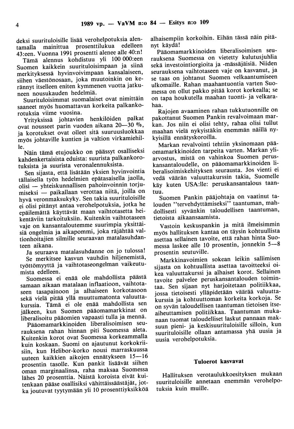 4 1989 vp. - VaVM n:o 84 - Esitys n:o 109 deksi suurituloisille lisää verohelpotuksia alentamalla mainittua prosenttilukua edelleen 43:een. Vuonna 1991 prosentti alenee alle 40:n!