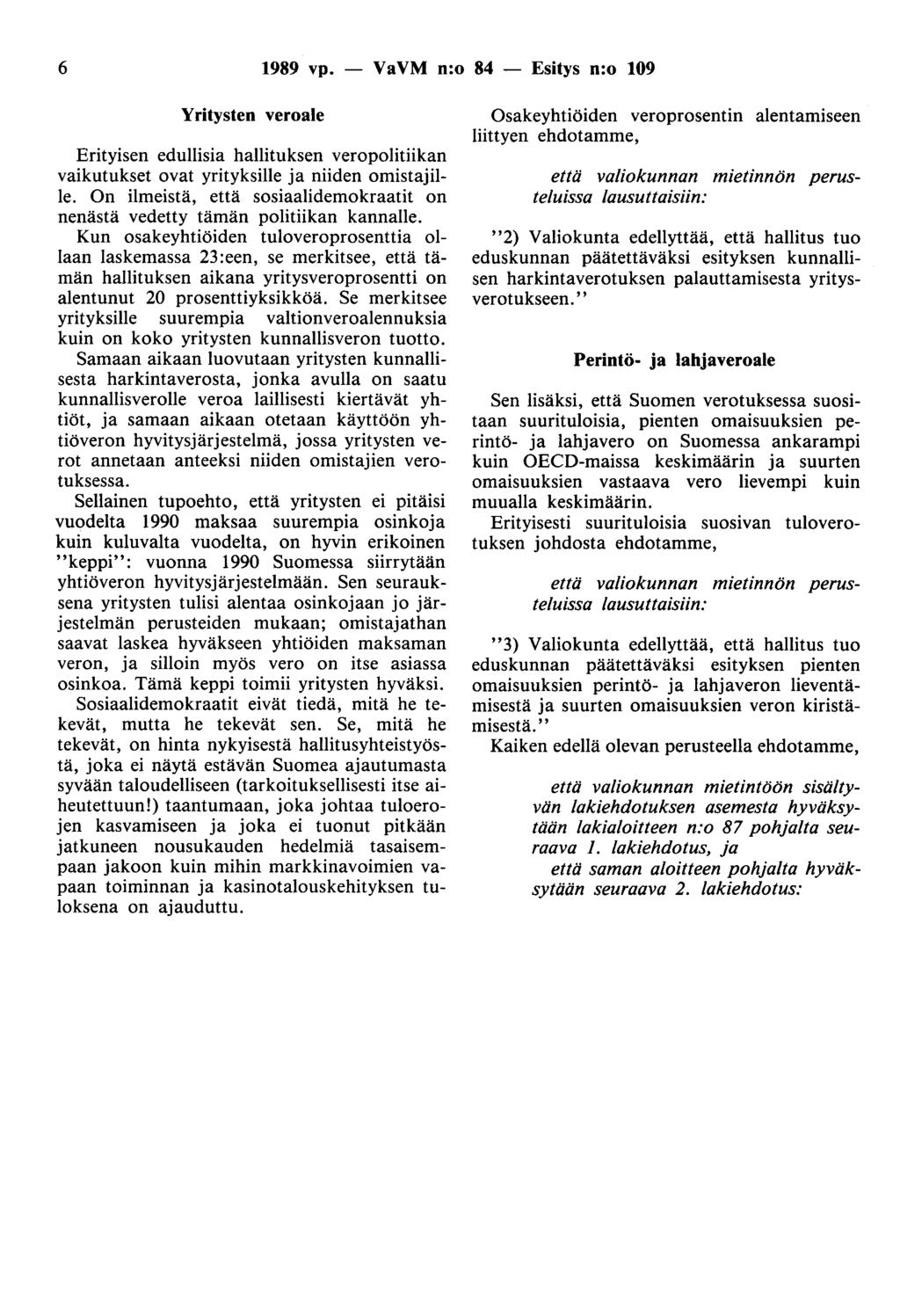 6 1989 vp. - VaVM n:o 84 - Esitys n:o 109 Yritysten veroale Erityisen edullisia hallituksen veropolitiikan vaikutukset ovat yrityksille ja niiden omistajille.