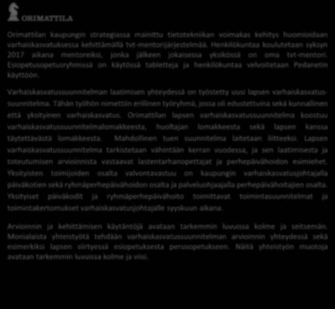 9 Orimattilan kaupungin strategiassa mainittu tietotekniikan voimakas kehitys huomioidaan varhaiskasvatuksessa kehittämällä tvt-mentorijärjestelmää.