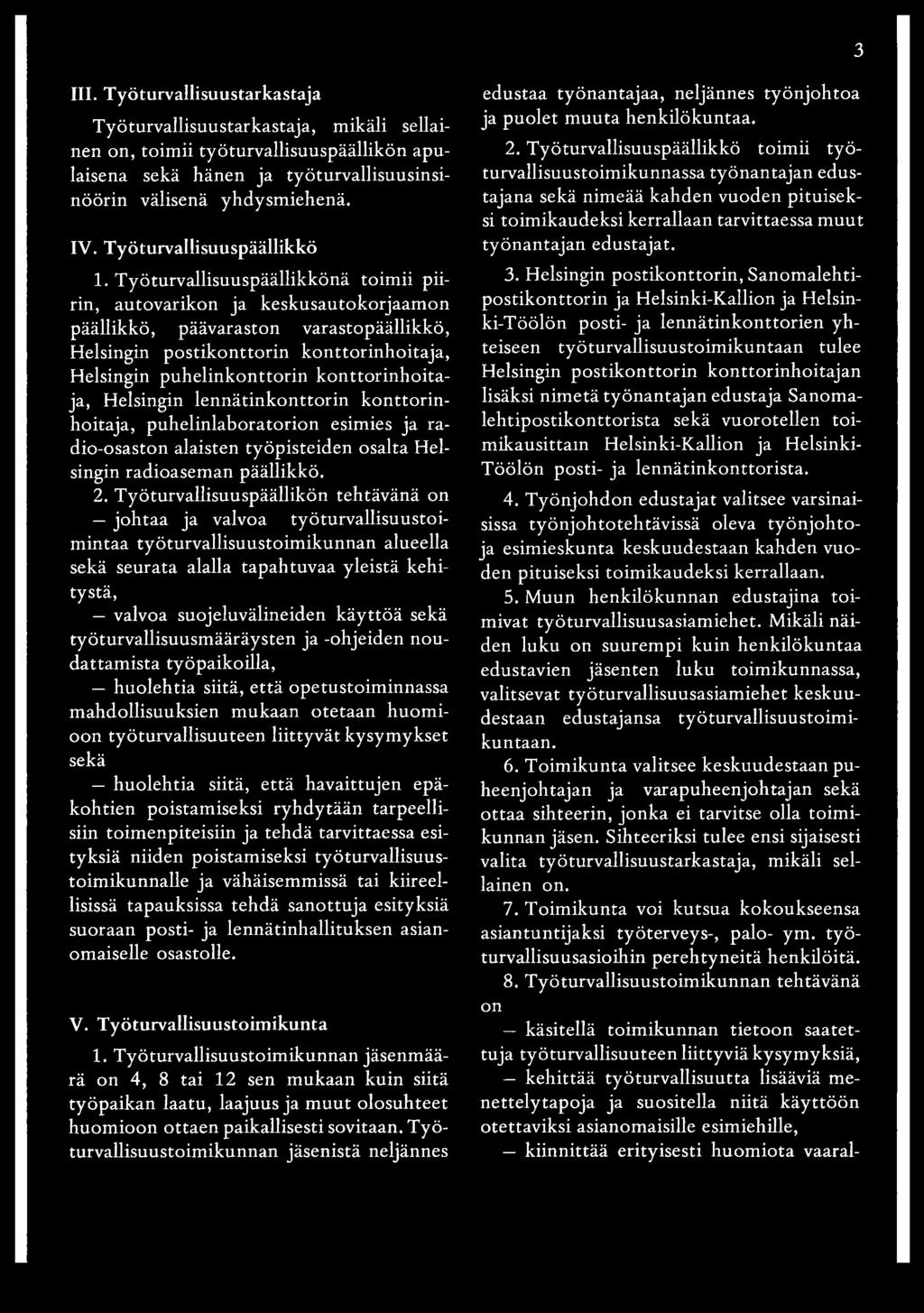 Työturvallisuuspäällikkönä toimii piirin, autovarikon ja keskusautokorjaamon päällikkö, päävaraston varastopäällikkö, Helsingin postikonttorin konttorinhoitaja, Helsingin puhelinkonttorin